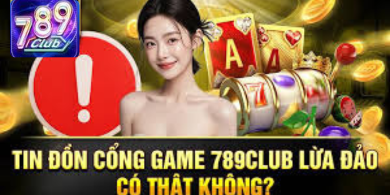 789 Club có thật sự lừa đảo hay không